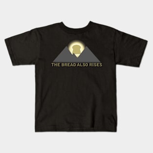 the bread also rises Kids T-Shirt